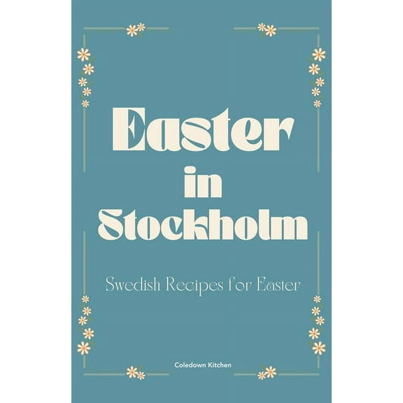 Easter in Stockholm: Swedish Recipes for Easter, (Paperback)