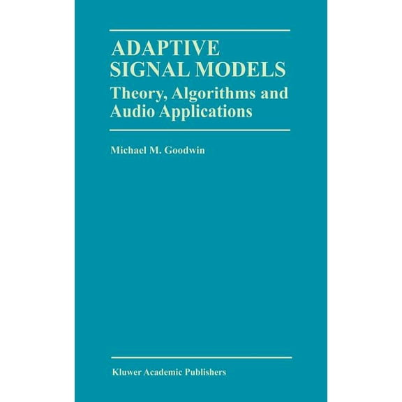 The Springer International Engineering a Adaptive Signal Models: Theory, Algorithms, and Audio Applications, Book 467, (Hardcover)