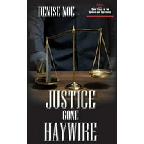 Justice Gone Haywire : Book Two of True Tales of the Vicious and Victimized: Book Two (Paperback)