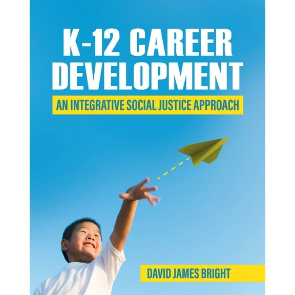 K-12 Career Development: An Integrative Social Justice Approach, (Paperback)