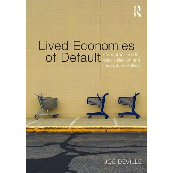 Cresc Lived Economies of Default: Consumer Credit, Debt Collection and the Capture of Affect, (Hardcover)