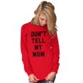 thumbnail image 5 of Don’t Tell Mom Funny Secret Naughty Long Sleeve TShirt Men Women Brisco Brands M, 5 of 7