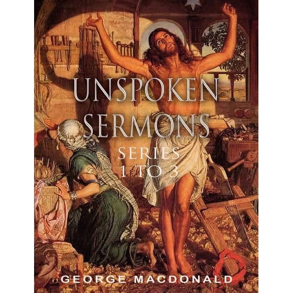 Unspoken Sermons: Series 1 to 3 (Paperback) by George MacDonald