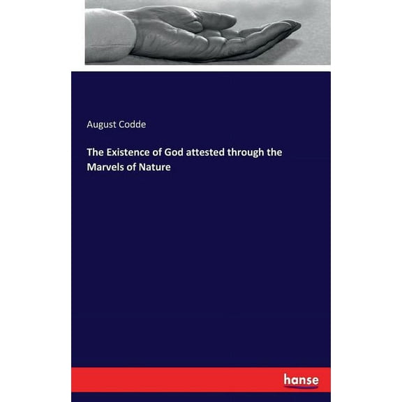 The Existence of God attested through the Marvels of Nature, (Paperback)