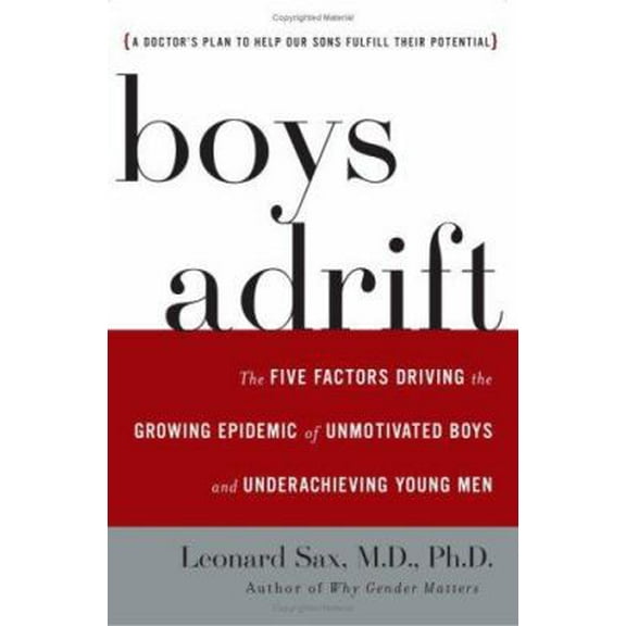Pre-Owned Boys Adrift: The Five Factors Driving the Growing Epidemic of Unmotivated Boys and Underachieving Young Men (Hardcover) 0465072097 9780465072095