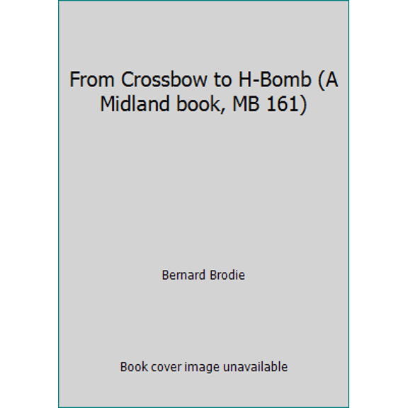 Pre-Owned From Crossbow to H-Bomb (A Midland book, MB 161) (Hardcover) 0253324904 9780253324900