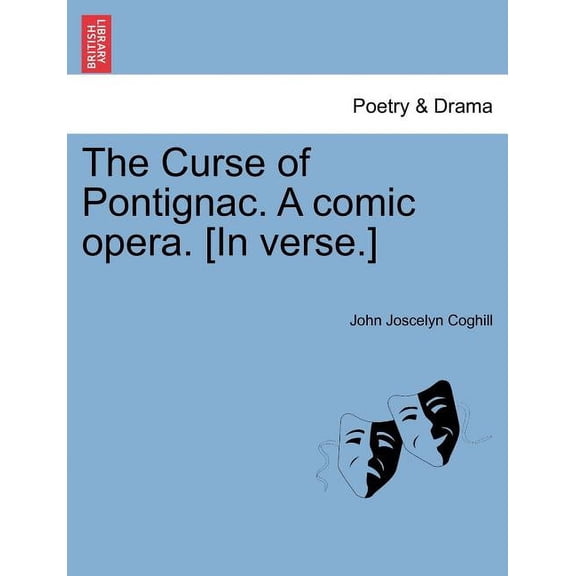 The Curse of Pontignac. a Comic Opera. [In Verse.] (Paperback)