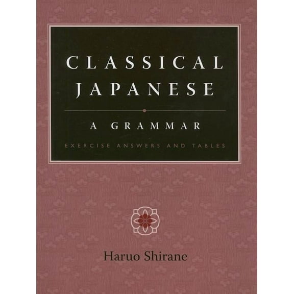 Classical Japanese: A Grammar: Exercise Answers and Tables, (Paperback)