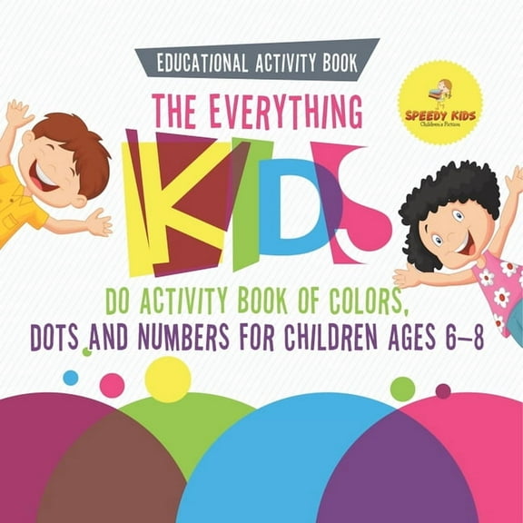 Educational Activity Book. The Everything Kids Do Activity Book of Colors, Dots and Numbers for Children Ages 6-8. Consi, (Paperback)
