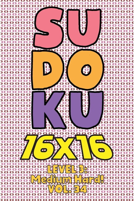 Sudoku 16 x 16 Level 3 : Medium Hard! Vol. 34: Play 16x16 ...