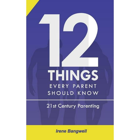 12 Things Every Parent Should Know: The whole nine yards about 21st Century Parenting (Paperback)