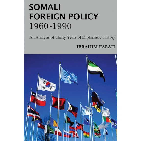 Somali Foreign Policy, 1960 - 1990 : An Analysis of Thirty Years of Diplomatic History (Paperback)