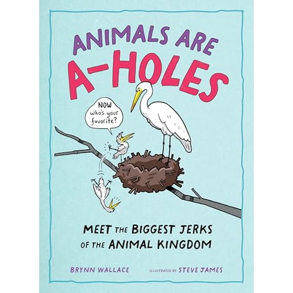 Pre-Owned Animals Are A-Holes: Meet the Biggest Jerks of the Animal Kingdom, (Hardcover)