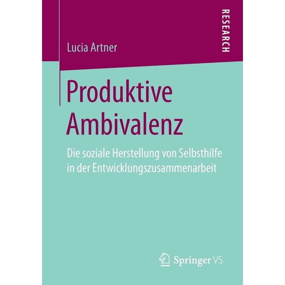 Produktive Ambivalenz: Die Soziale Herstellung Von Selbsthilfe in Der Entwicklungszusammenarbeit, (Paperback)
