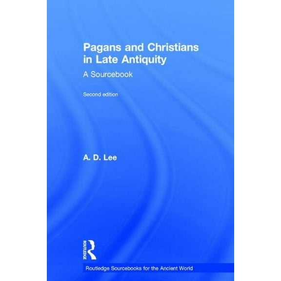 Routledge Sourcebooks for the Ancient World: Pagans and Christians in Late Antiquity: A Sourcebook (Hardcover)