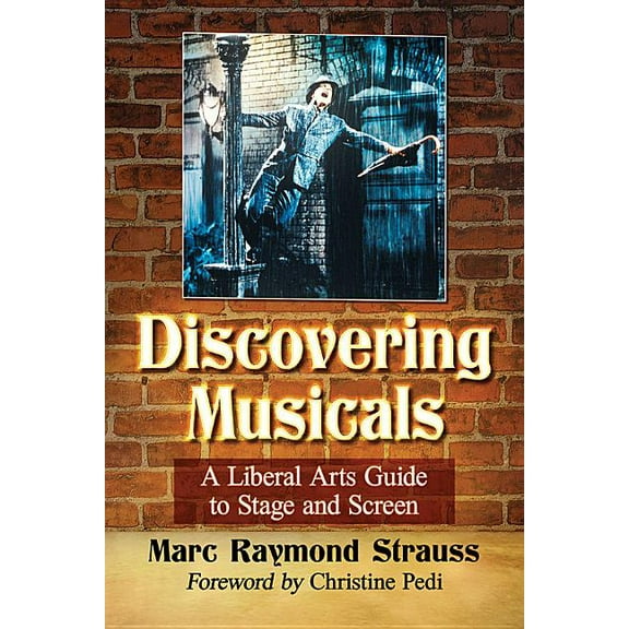 Discovering Musicals: A Liberal Arts Guide to Stage and Screen, (Paperback)