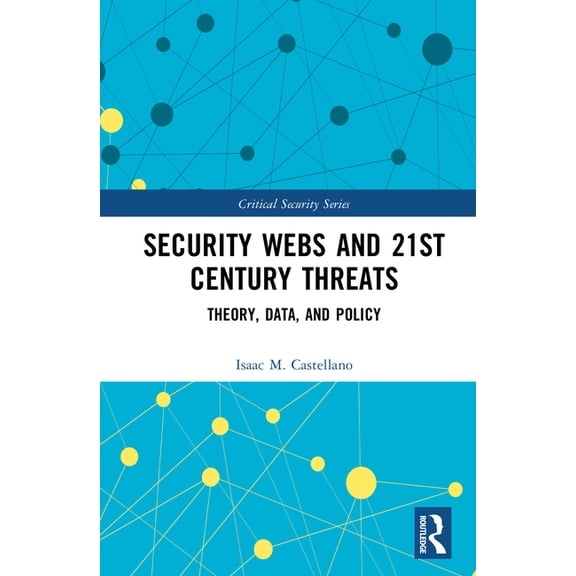 Critical Security Security Webs and 21st Century Threats: A New Framework, (Hardcover)