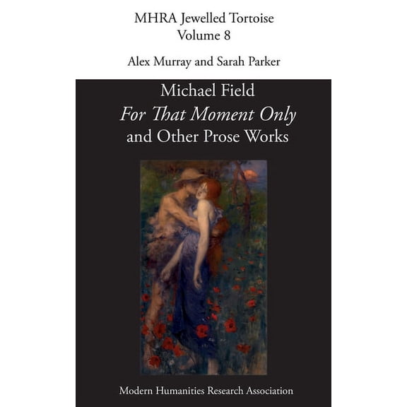 'For That Moment Only' and Other Prose Works, by Michael Field,, (Hardcover)