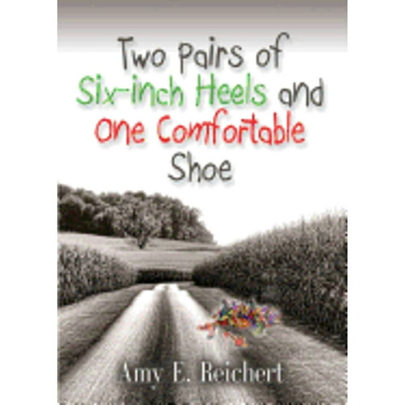 Two Pairs of Six-Inch Heels and One Comfortable Shoe (Paperback)