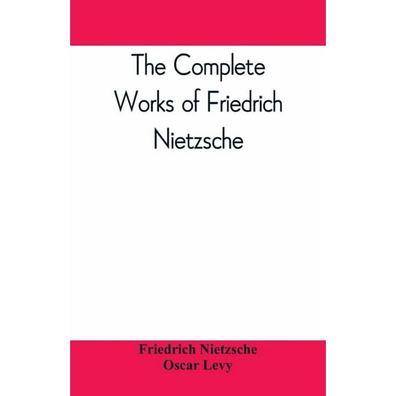 The complete works of Friedrich Nietzsche, (Paperback)
