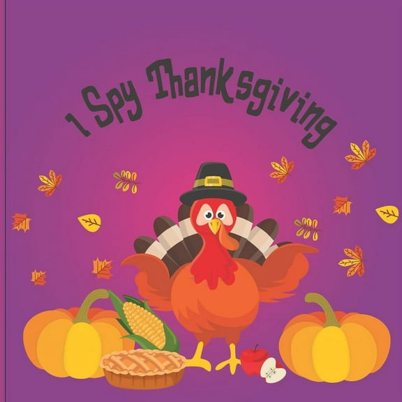 I Spy Thanksgiving: A fun Book for 6-12 Year Old About Autumn & Thanksgiving Great Gift Idea For Preschoolers & Kids & K, (Paperback)