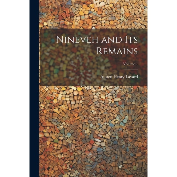 Nineveh and Its Remains; Volume 1 (Paperback)