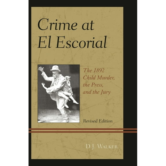 Crime at El Escorial: The 1892 Child Murder, the Press, and the Jury, (Paperback)