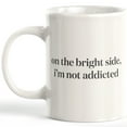 thumbnail image 1 of On The Bright Side, I'm Not Addicted 15oz Coffee Mug, 1 of 3