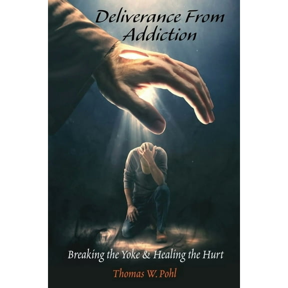 Deliverance From Addiction: Breaking the Yoke & Healing the Hurt, (Paperback)