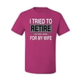 thumbnail image 2 of I Tried to Retire But Now I Work for My Wife | Mens Humor Graphic T-Shirt, Fuschia, 2XL, 2 of 4