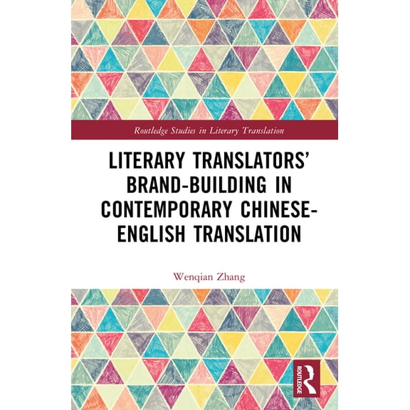 Routledge Studies in Literary Translatio Literary Translators' Brand-Building in Contemporary Chinese-English Translation, (Hardcover)
