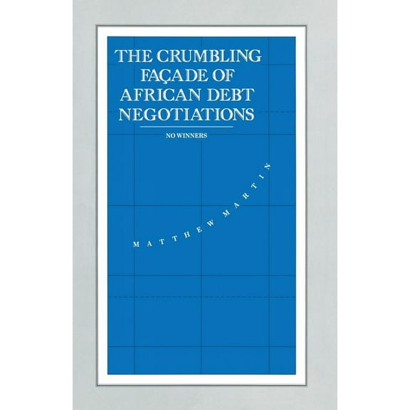 International Political Economy The Crumbling Façade of African Debt Negotiations: No Winners, (Paperback)