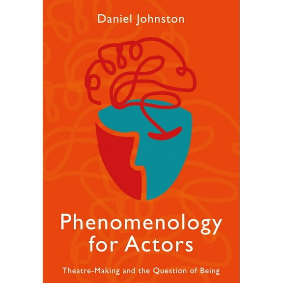 Phenomenology for Actors : Theatre-Making and the Question of Being (Paperback)