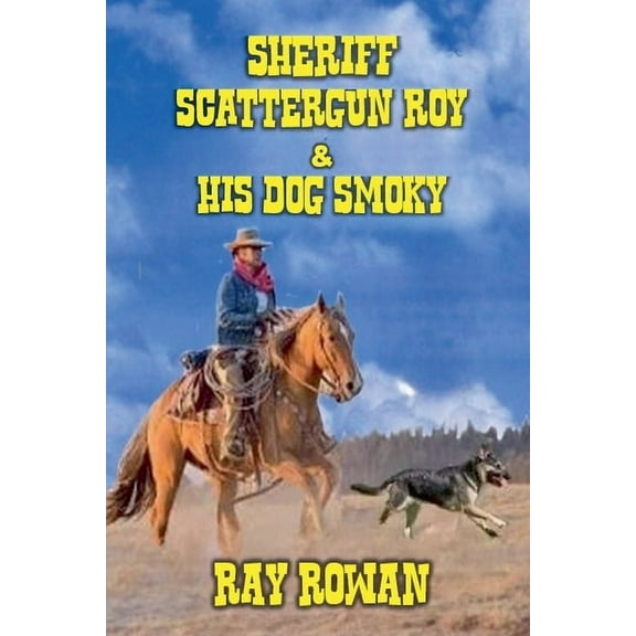 Sheriff Scattergun Roy and His Dog Smoky, (Paperback)
