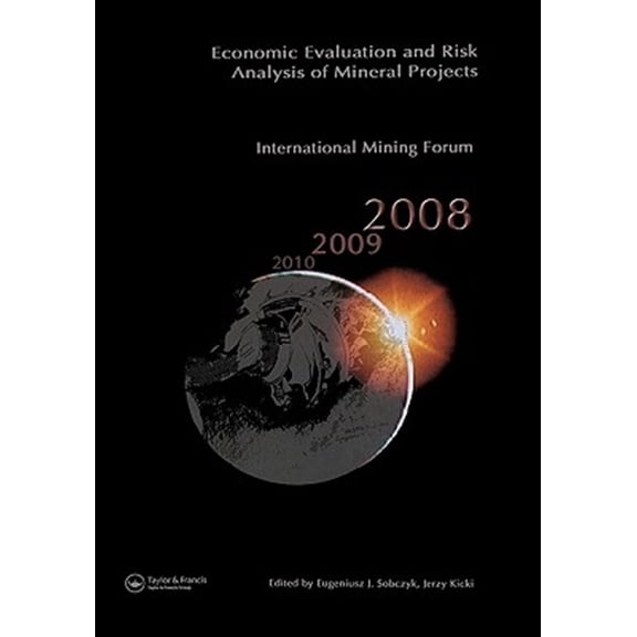 Pre-Owned Economic Evaluation and Risk Analysis of Mineral Projects: Proceedings of the International Mining Forum 2008 Cracow - S, (Hardcover)