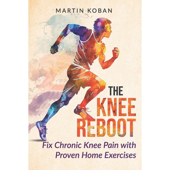 The Knee Reboot: Fix Chronic Knee Pain with Proven Home Exercises - A Self-Help Guide for Patellar Tendonitis, Runner's , (Paperback)