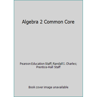 Pre-Owned Algebra 2 Common Core (Hardcover) 0133186024 9780133186024