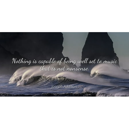 Joseph Joseph Baking Gift Set Joseph Addison - Famous Quotes Laminated POSTER PRINT 24x20 - Nothing is capable of being well set to music that is not nonsense. ()
