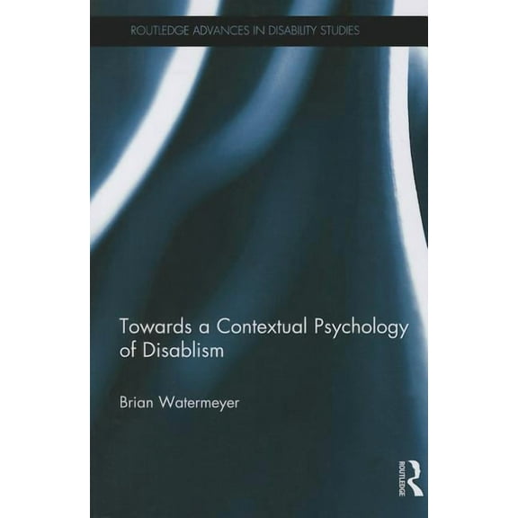 Routledge Advances in Disability Studies Towards a Contextual Psychology of Disablism, (Paperback)