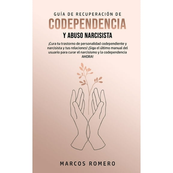 GuÃ­a de RecuperaciÃ³n de Codependencia y Abuso Narcisista: Â¡Cura tu trastorno de personalidad codependiente y narcisista , (Paperback)