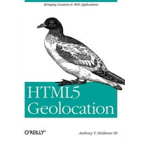 HTML5 Geolocation: Bringing Location to Web Applications (Paperback)