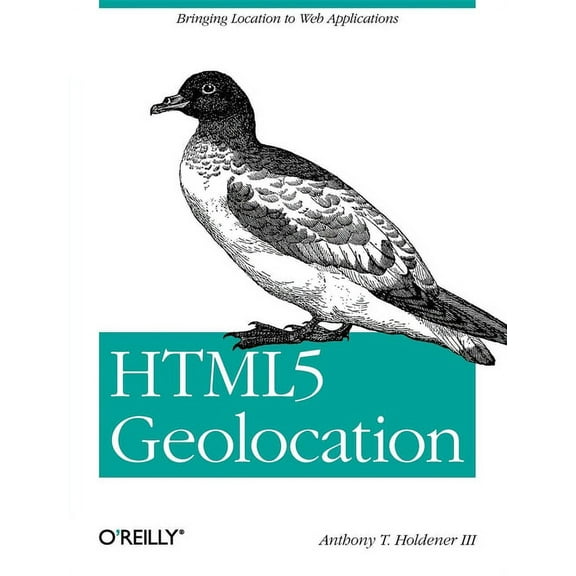 HTML5 Geolocation: Bringing Location to Web Applications (Paperback)