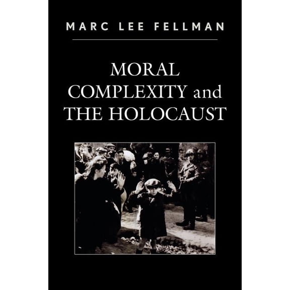 Moral Complexity and The Holocaust, (Paperback)