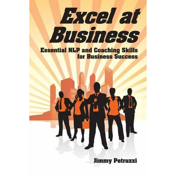 Excel at Nlp: Excel at Business: Essential NLP & Coaching Skills for Business Success (Paperback)