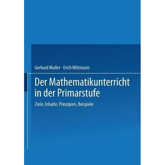 Der Mathematikunterricht in Der Primarstufe: Ziele - Inhalte, Prinzipien - Beispiele, (Paperback)