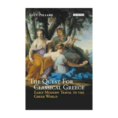 The Quest for Classical Greece: Early Modern Travel to the Greek World