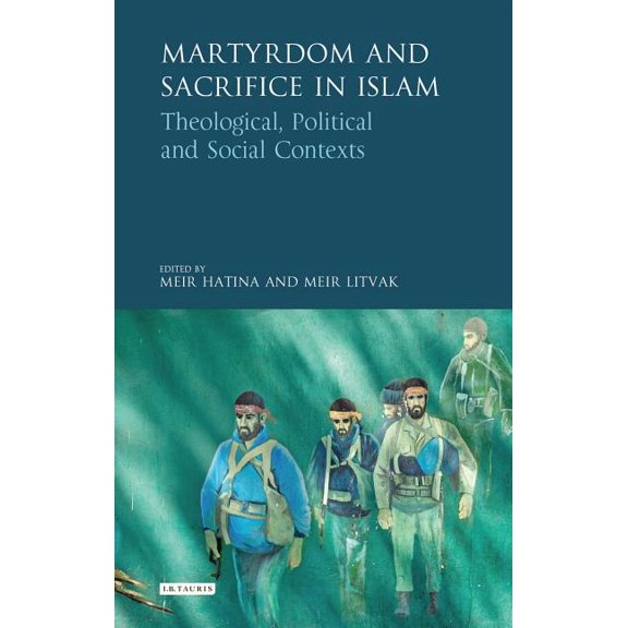 Library of Modern Religion Martyrdom and Sacrifice in Islam: Theological, Political and Social Contexts, (Hardcover)