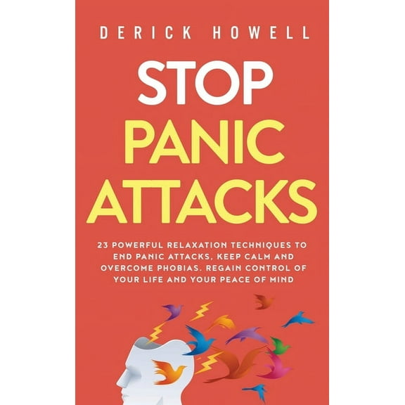 Stop Panic Attacks: 23 Powerful Relaxation Techniques to End Panic Attacks, Keep Calm and Overcome Phobias. Regain Contr, (Hardcover)