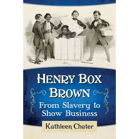 Henry Box Brown: From Slavery to Show Business, (Paperback)