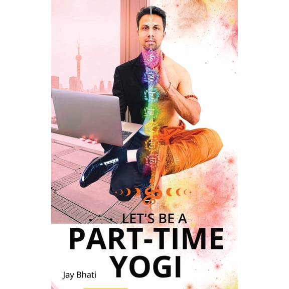 Let's be a part-time yogi: Embracing the path shown by Paramhansa Yogananda, (Paperback)